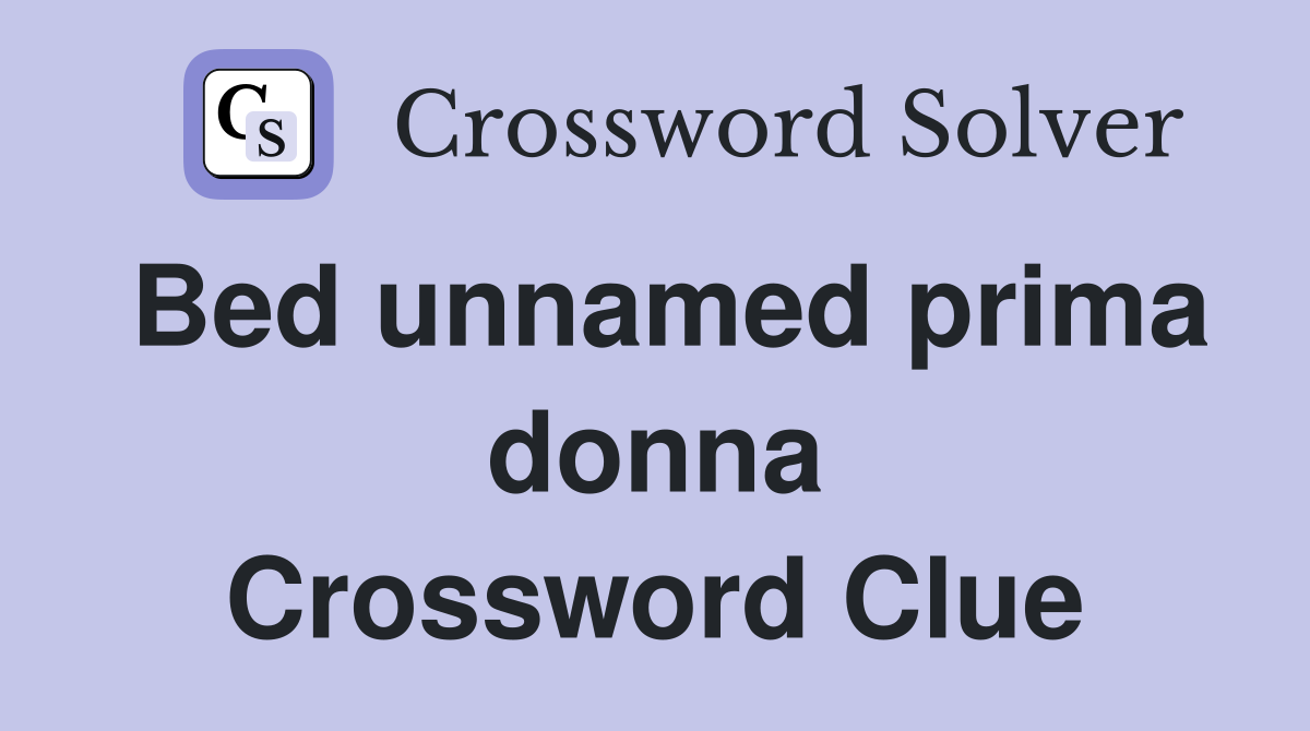 Bed unnamed prima donna Crossword Clue