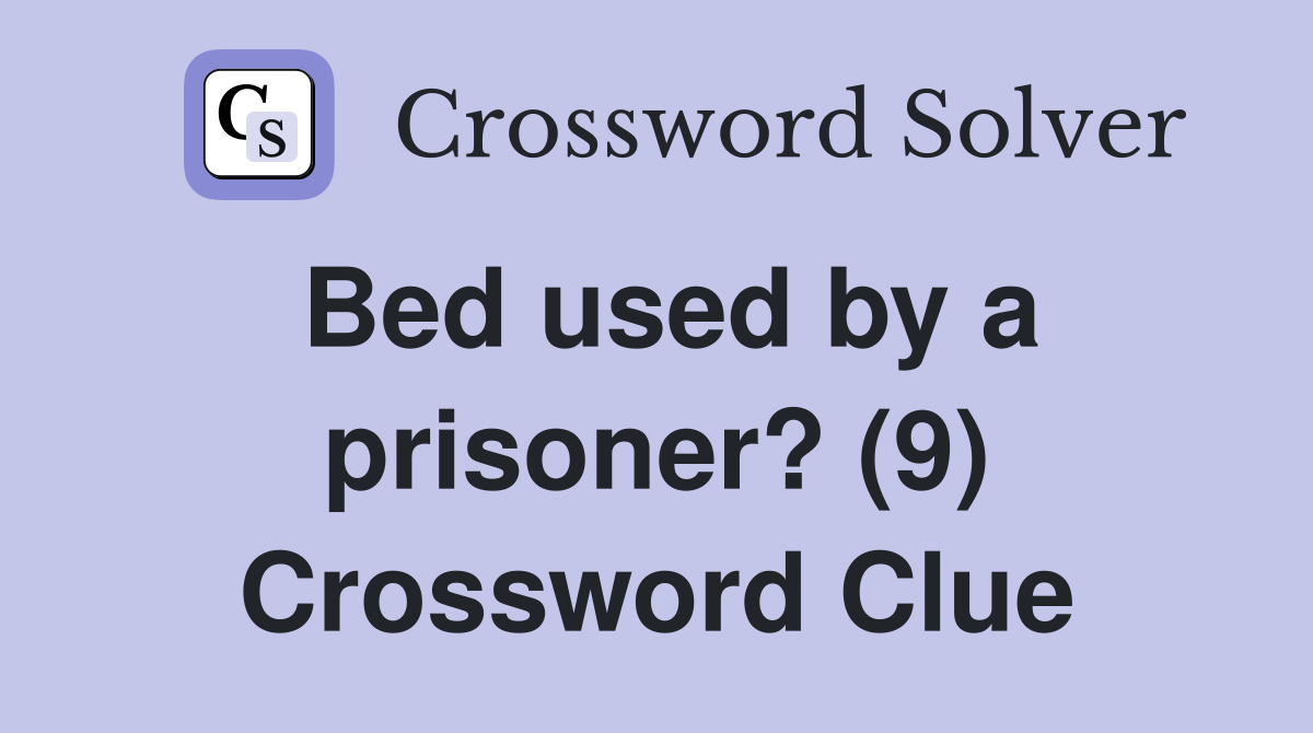 Bed used by a prisoner? (9) Crossword Clue