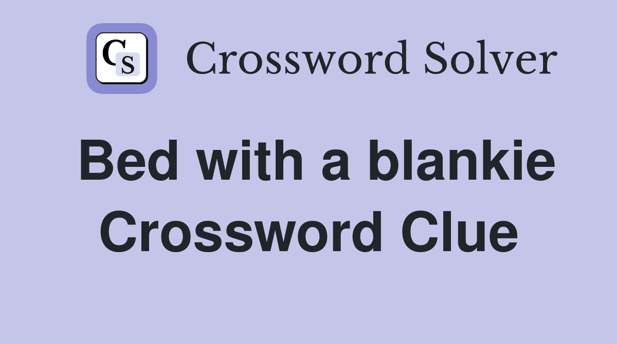 Bed with a blankie Crossword Clue