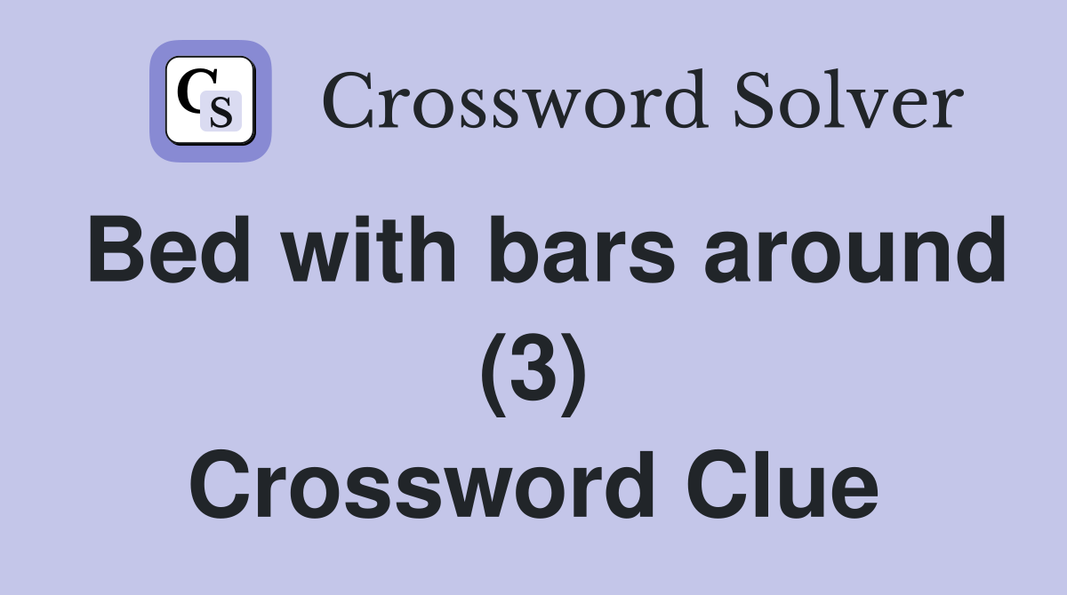 Bed with bars around (3) Crossword Clue