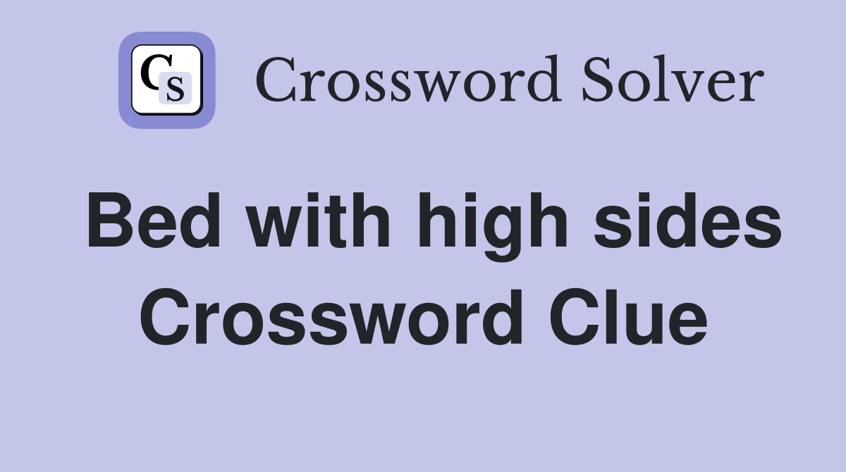 Bed with high sides Crossword Clue