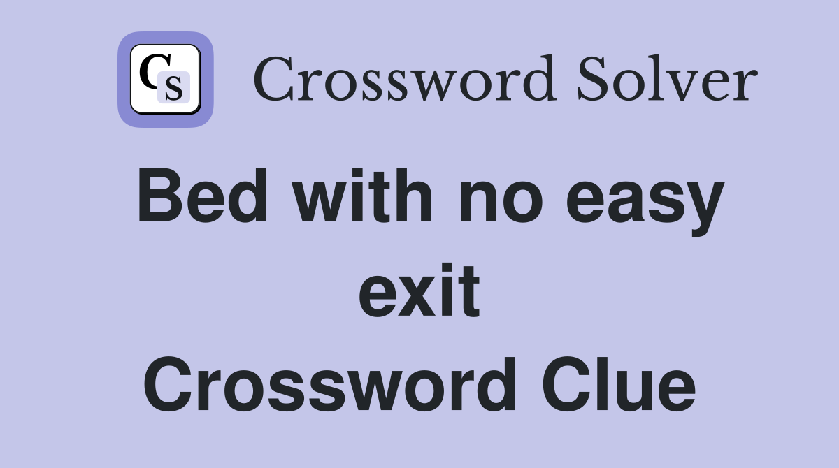 Bed with no easy exit Crossword Clue