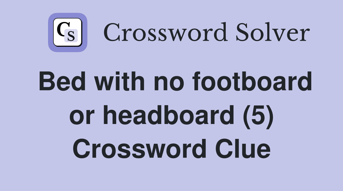 Bed with no footboard or headboard (5) Crossword Clue
