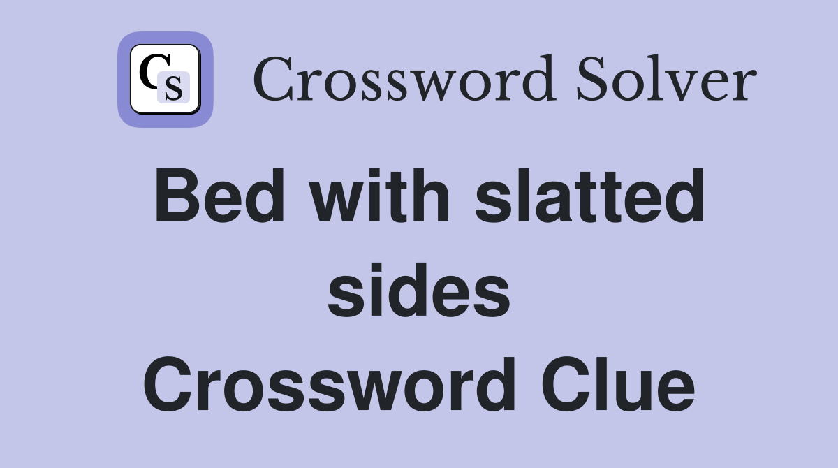 Bed with slatted sides Crossword Clue