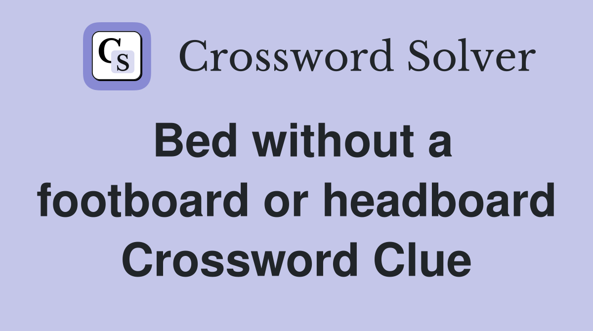 Bed without a footboard or headboard Crossword Clue