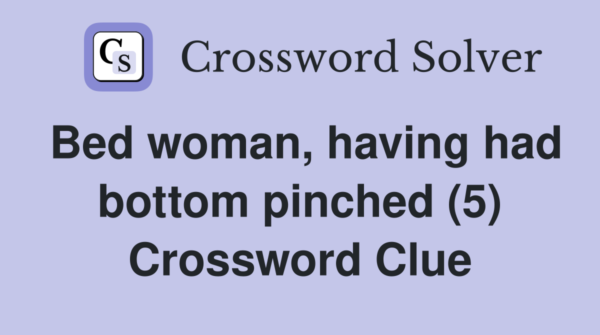 Bed woman, having had bottom pinched (5) Crossword Clue
