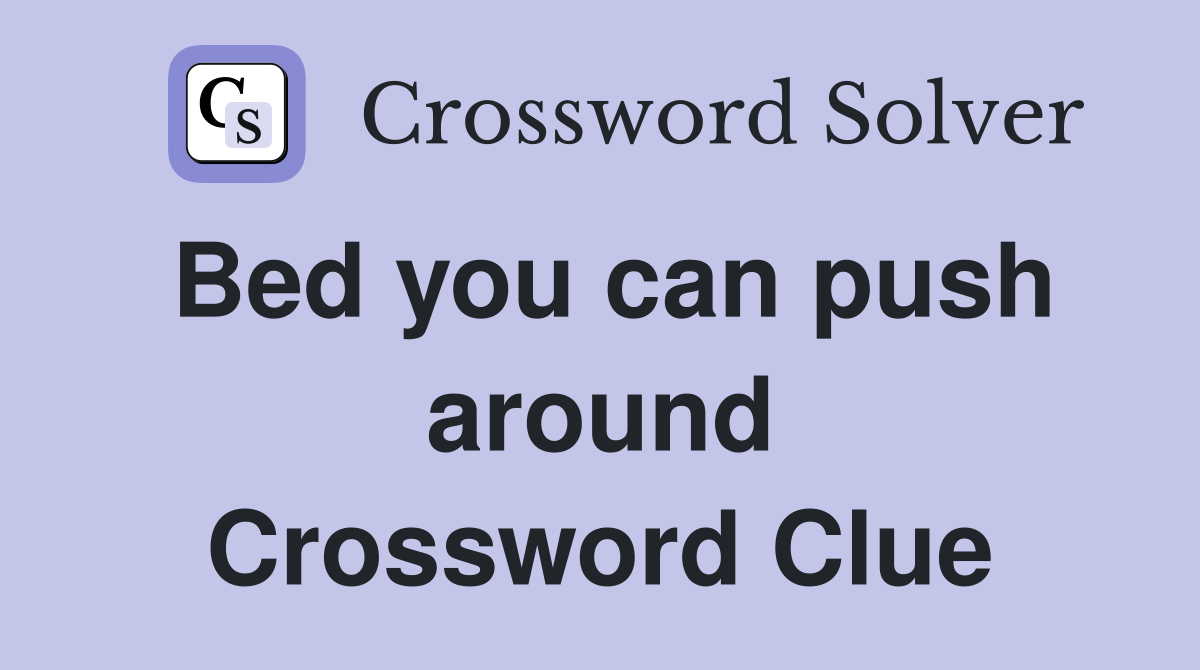 Bed you can push around Crossword Clue