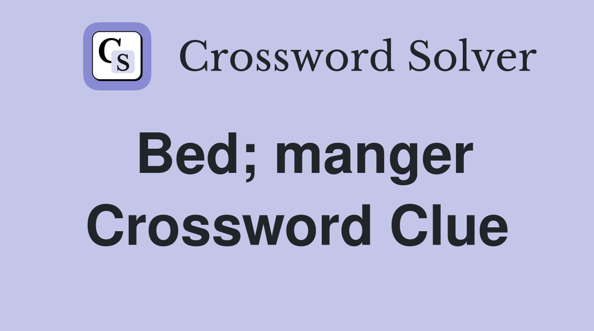 Bed; manger Crossword Clue
