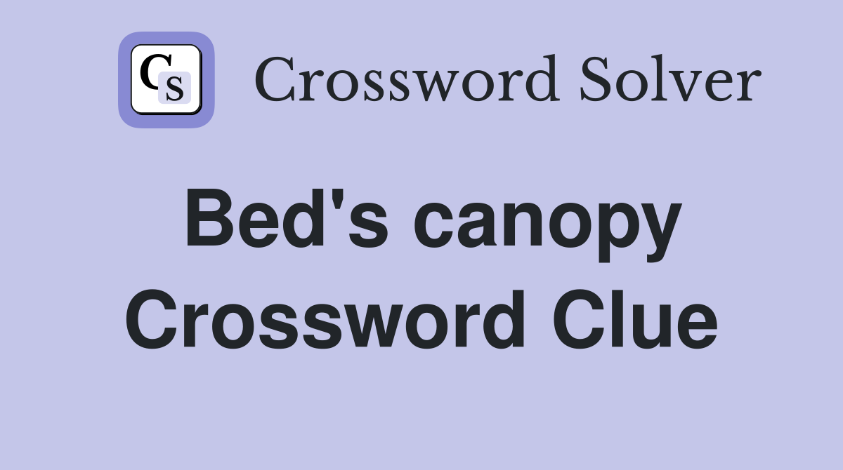 Bed's canopy Crossword Clue