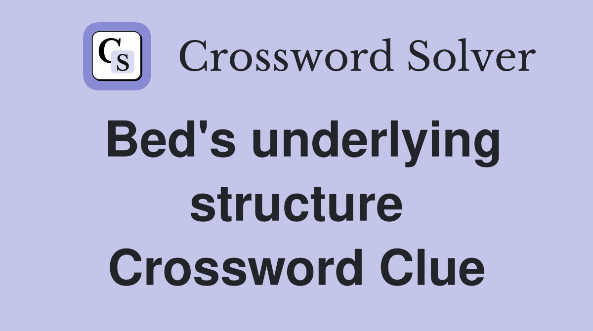 Bed's underlying structure Crossword Clue