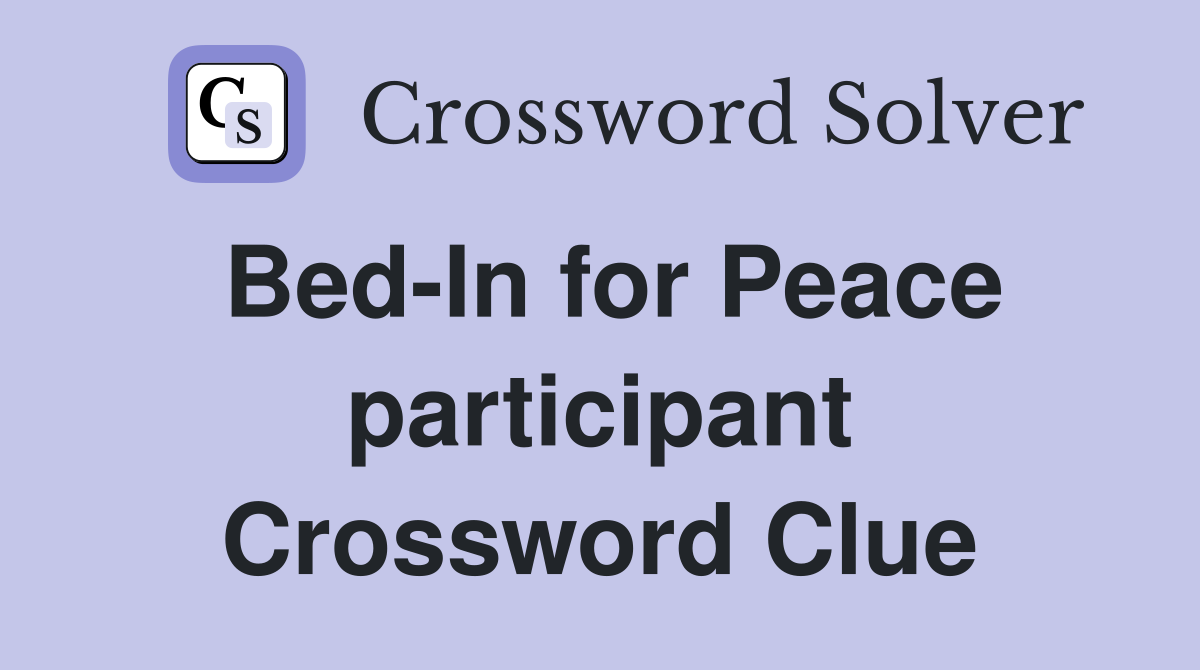 Bed-In for Peace participant Crossword Clue