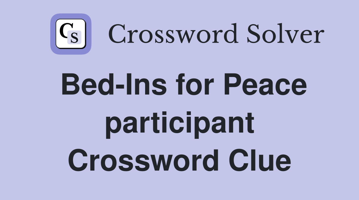 Bed-Ins for Peace participant Crossword Clue
