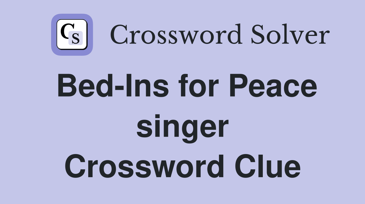 Bed-Ins for Peace singer Crossword Clue