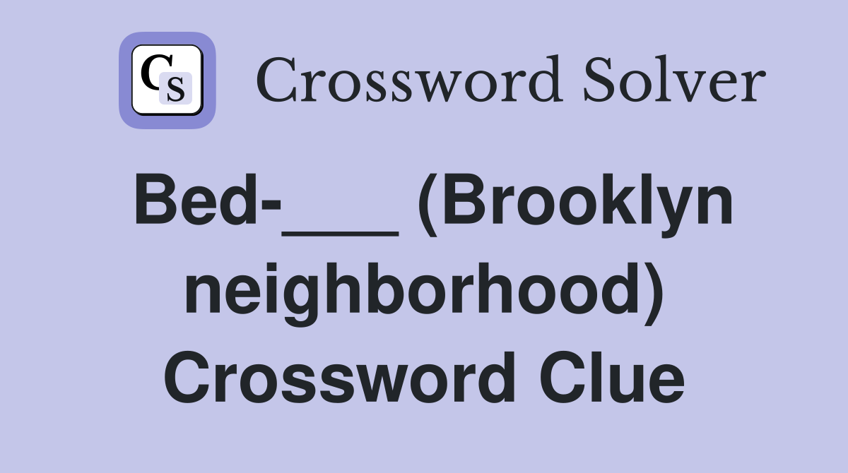 Bed-___ (Brooklyn neighborhood) Crossword Clue
