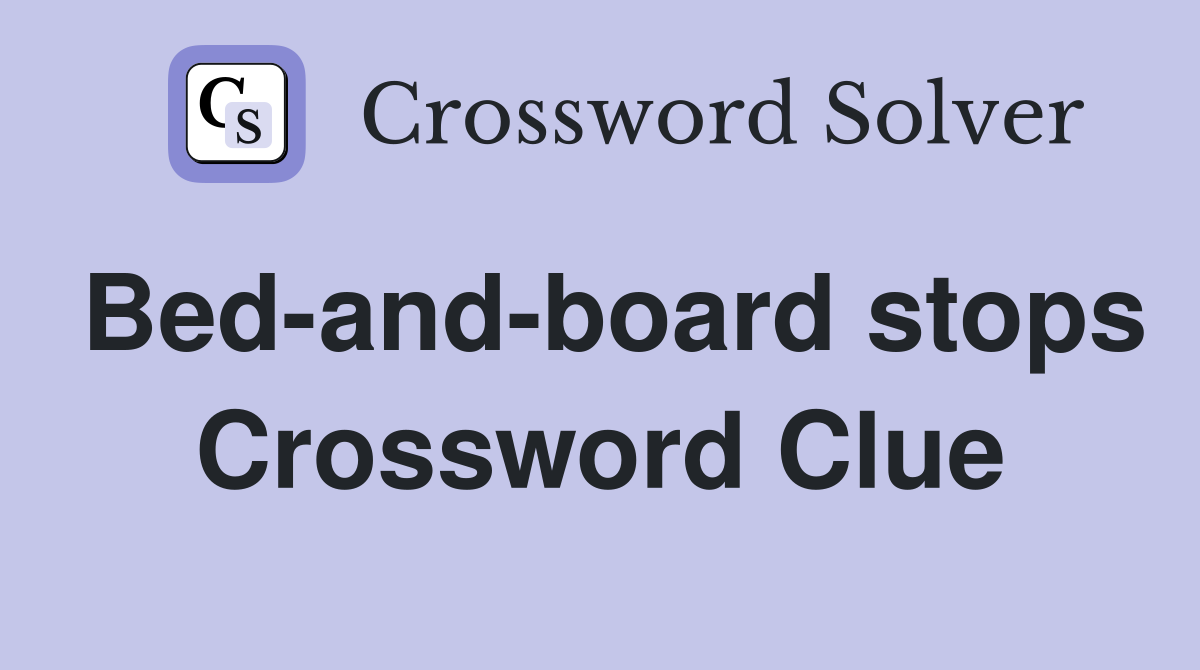 Bed-and-board stops Crossword Clue