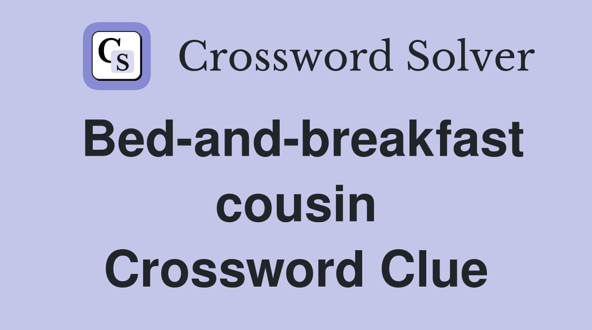 Bed-and-breakfast cousin Crossword Clue