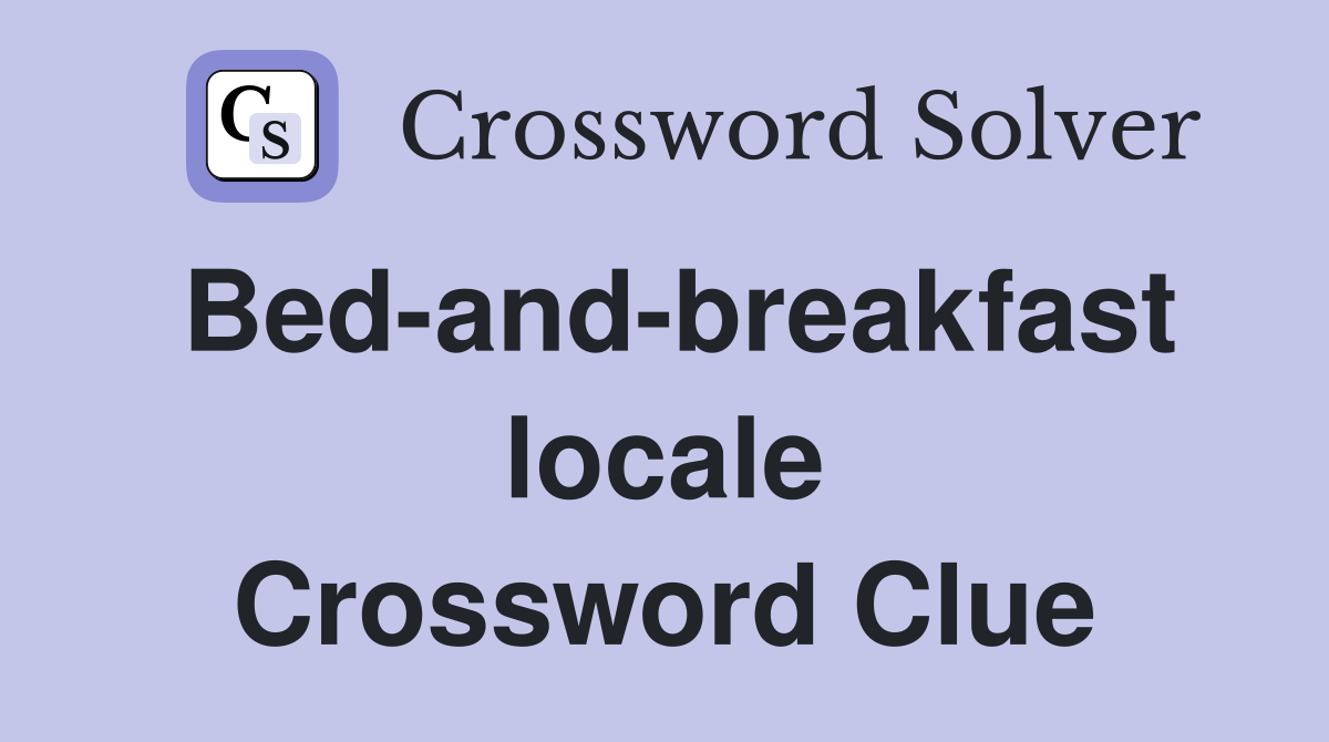 Bed-and-breakfast locale Crossword Clue