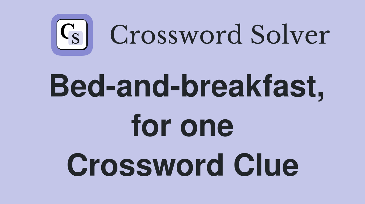 Bed-and-breakfast, for one Crossword Clue