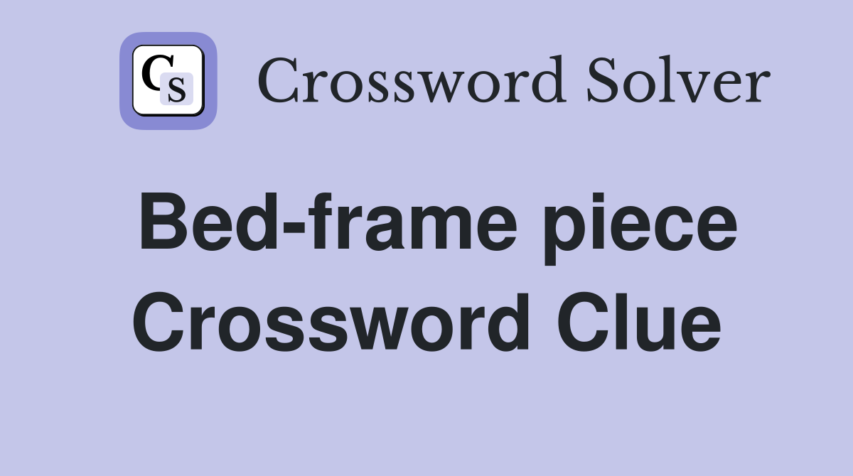 Bed-frame piece Crossword Clue
