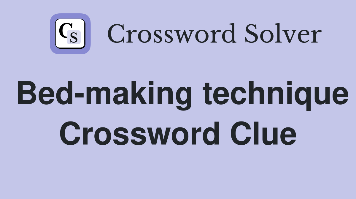 Bed-making technique Crossword Clue