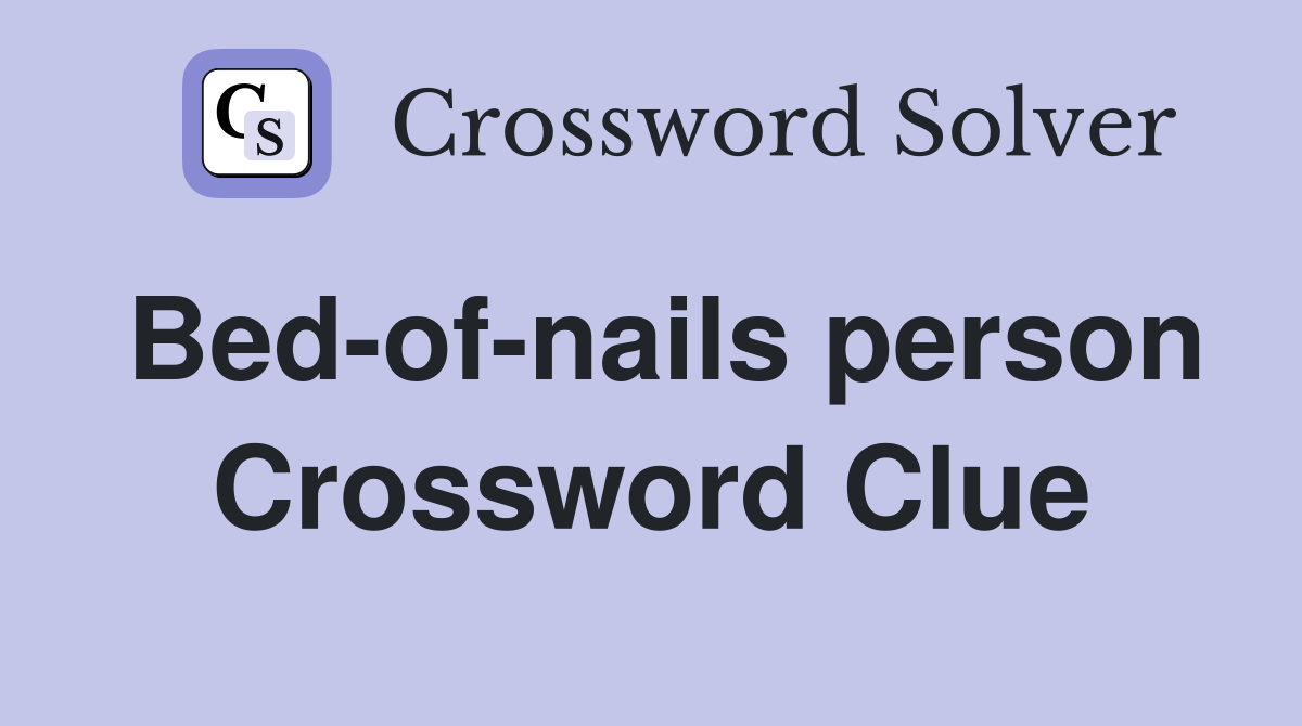 Bed-of-nails person Crossword Clue