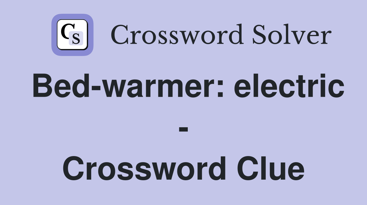Bed-warmer: electric - Crossword Clue