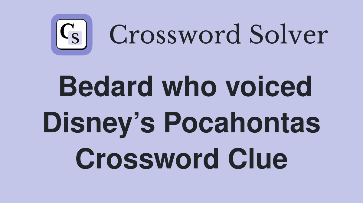 Bedard who voiced Disney’s Pocahontas Crossword Clue
