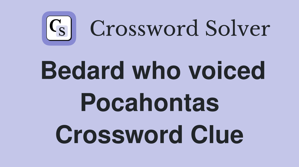 Bedard who voiced Pocahontas Crossword Clue