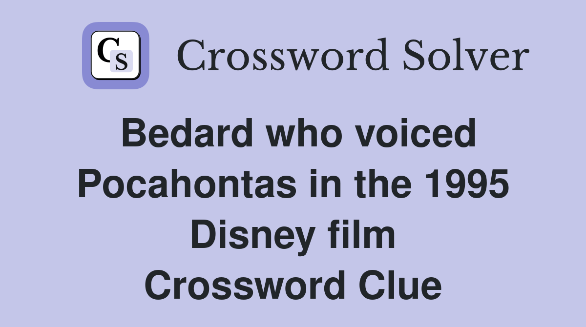 Bedard who voiced Pocahontas in the 1995 Disney film Crossword Clue