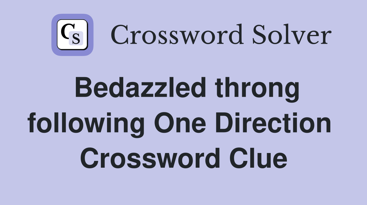 Bedazzled throng following One Direction  Crossword Clue