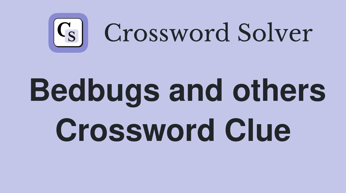 Bedbugs and others Crossword Clue
