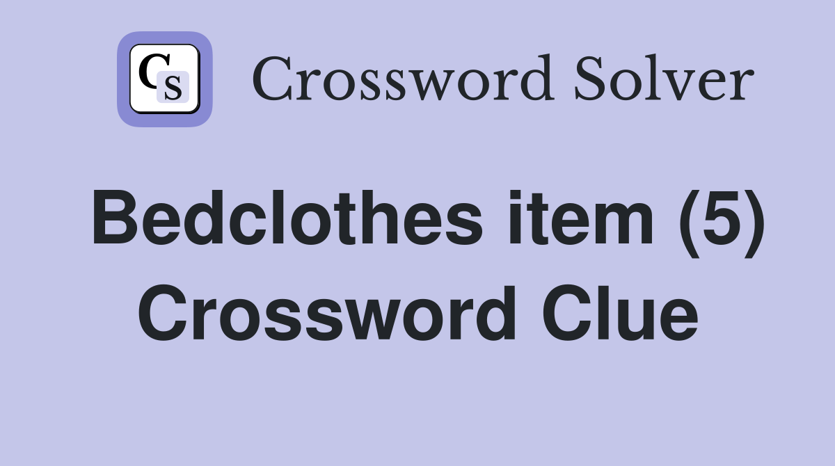 Bedclothes item (5) Crossword Clue