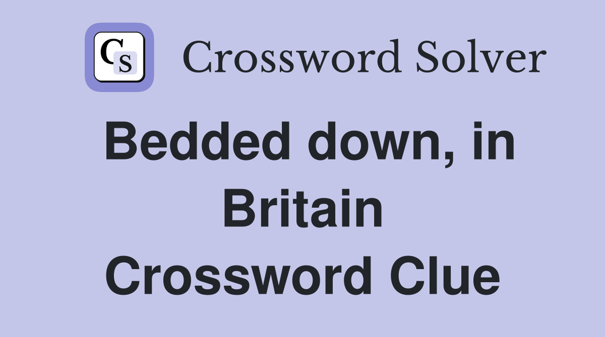 Bedded down, in Britain Crossword Clue