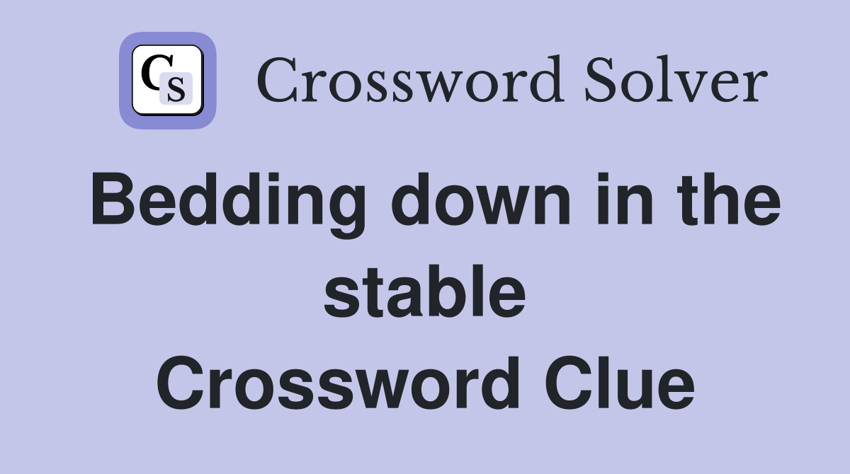 Bedding down in the stable Crossword Clue