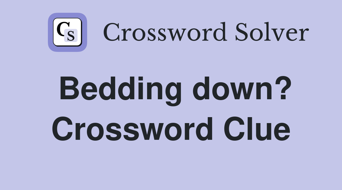 Bedding down? Crossword Clue
