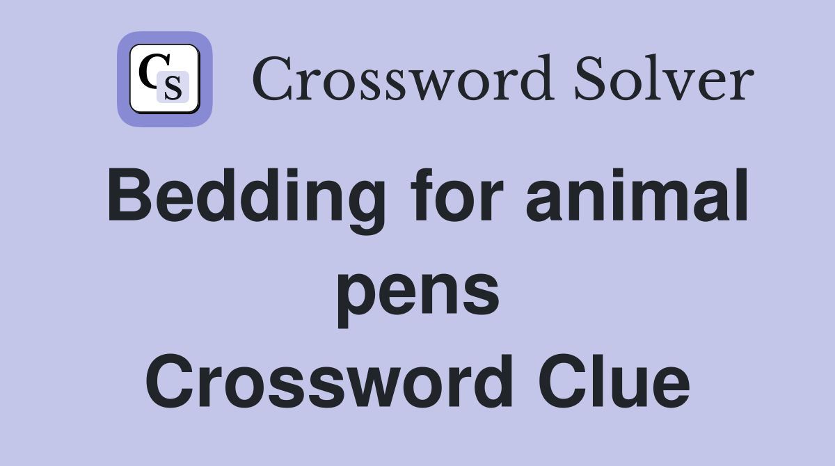 Bedding for animal pens Crossword Clue