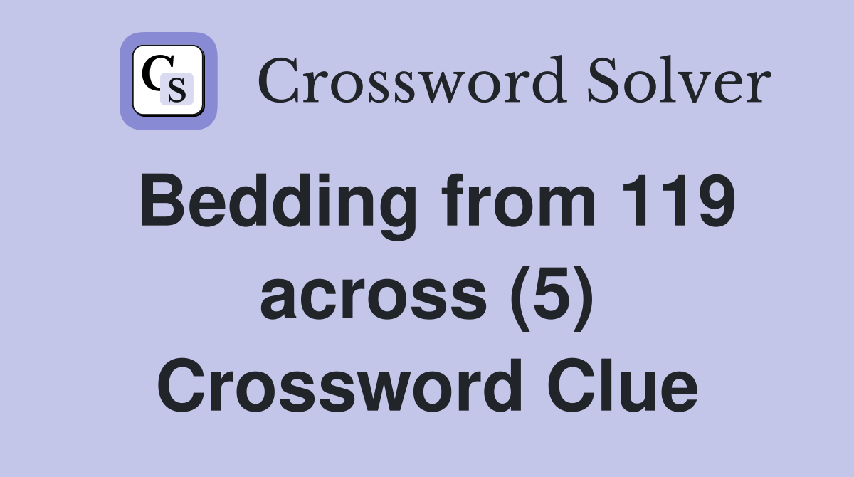 Bedding from 119 across (5) Crossword Clue