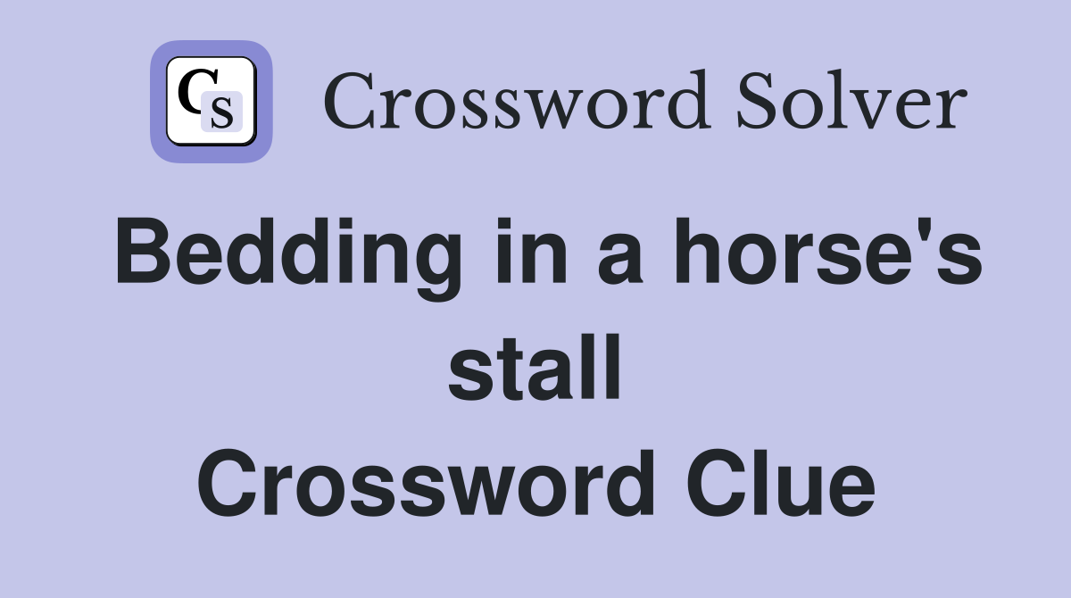Bedding in a horse's stall Crossword Clue