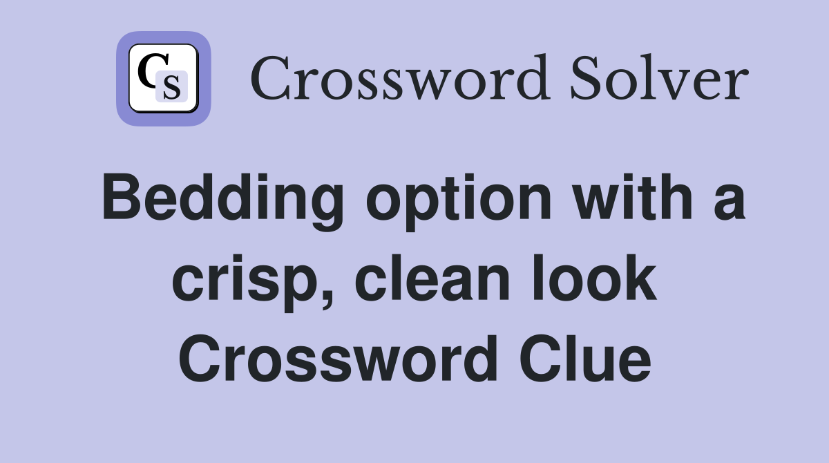 Bedding option with a crisp, clean look Crossword Clue