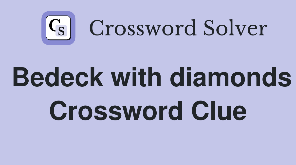 Bedeck with diamonds Crossword Clue
