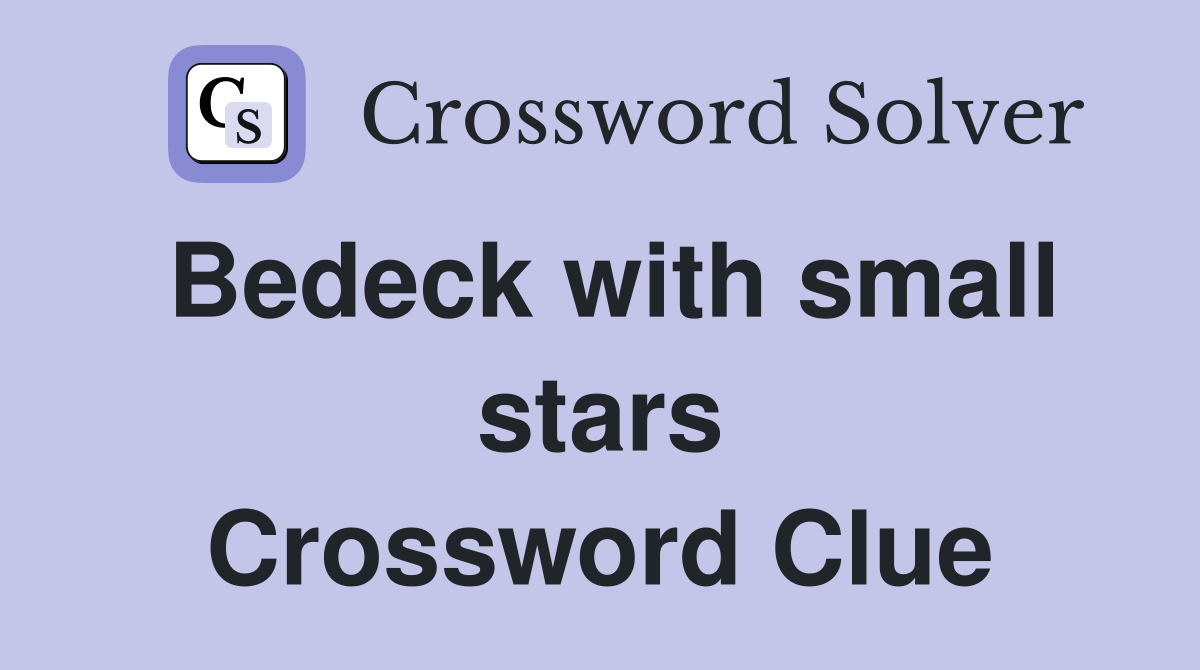 Bedeck with small stars Crossword Clue