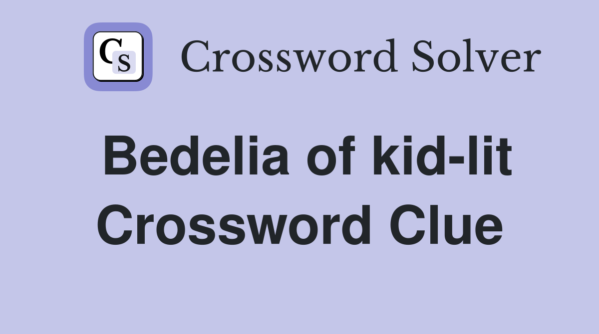 Bedelia of kid-lit Crossword Clue