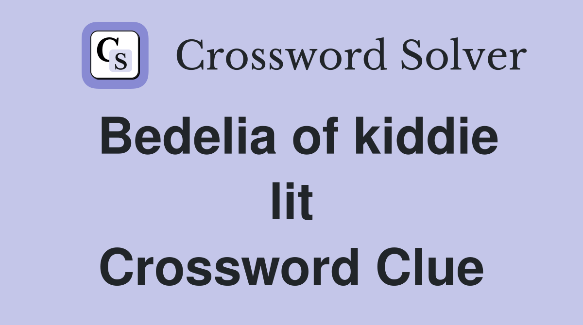 Bedelia of kiddie lit Crossword Clue