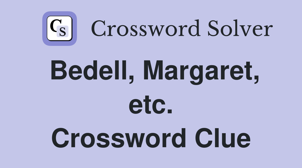 Bedell, Margaret, etc. Crossword Clue