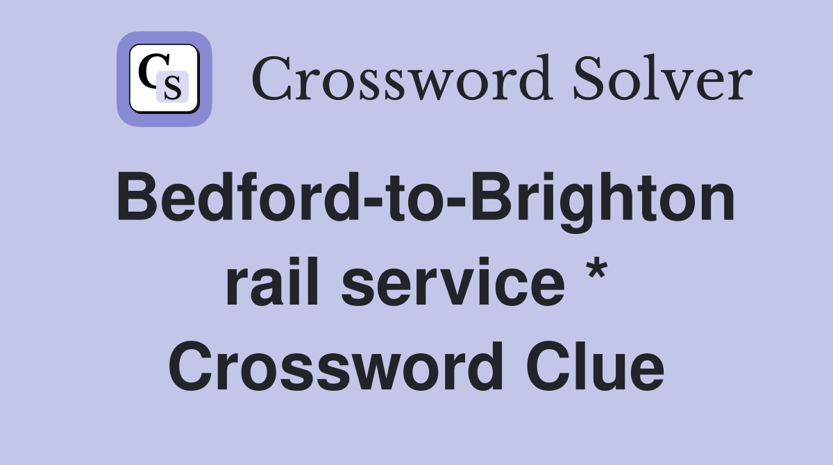 Bedford-to-Brighton rail service * Crossword Clue