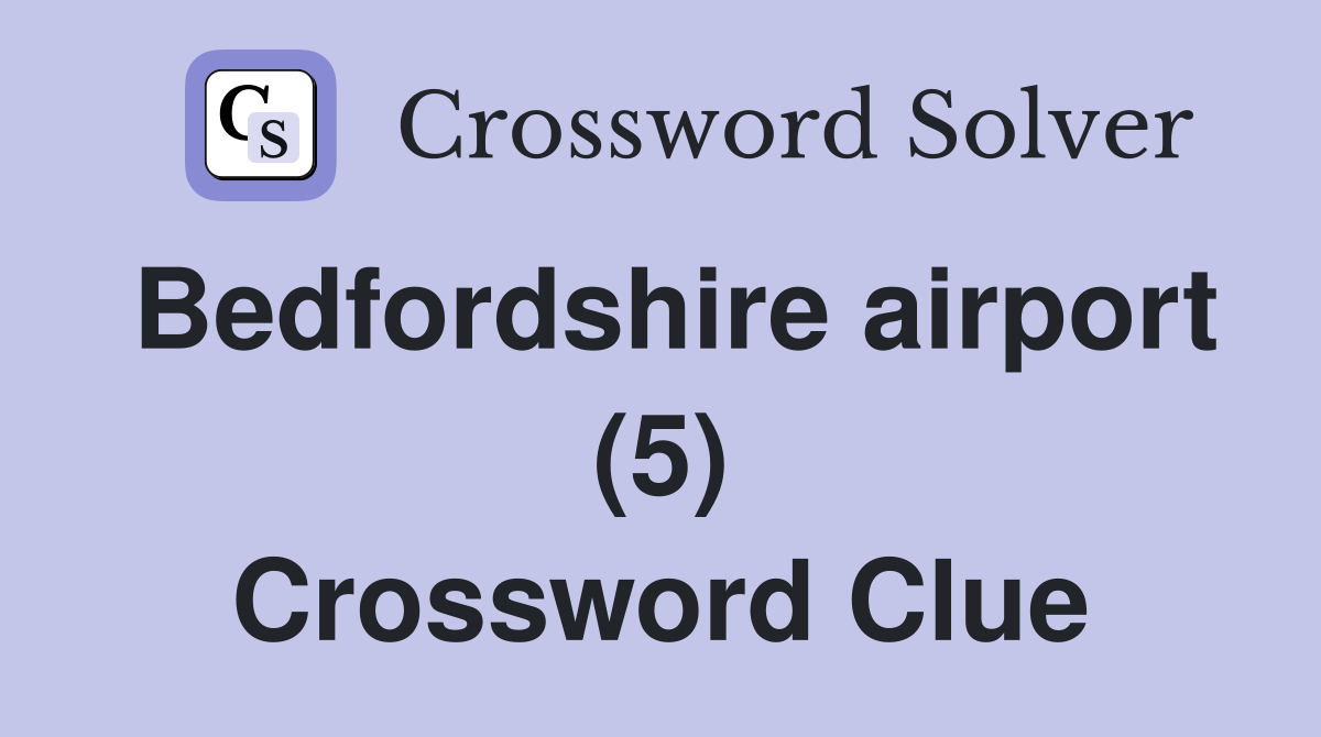 Bedfordshire airport (5) Crossword Clue