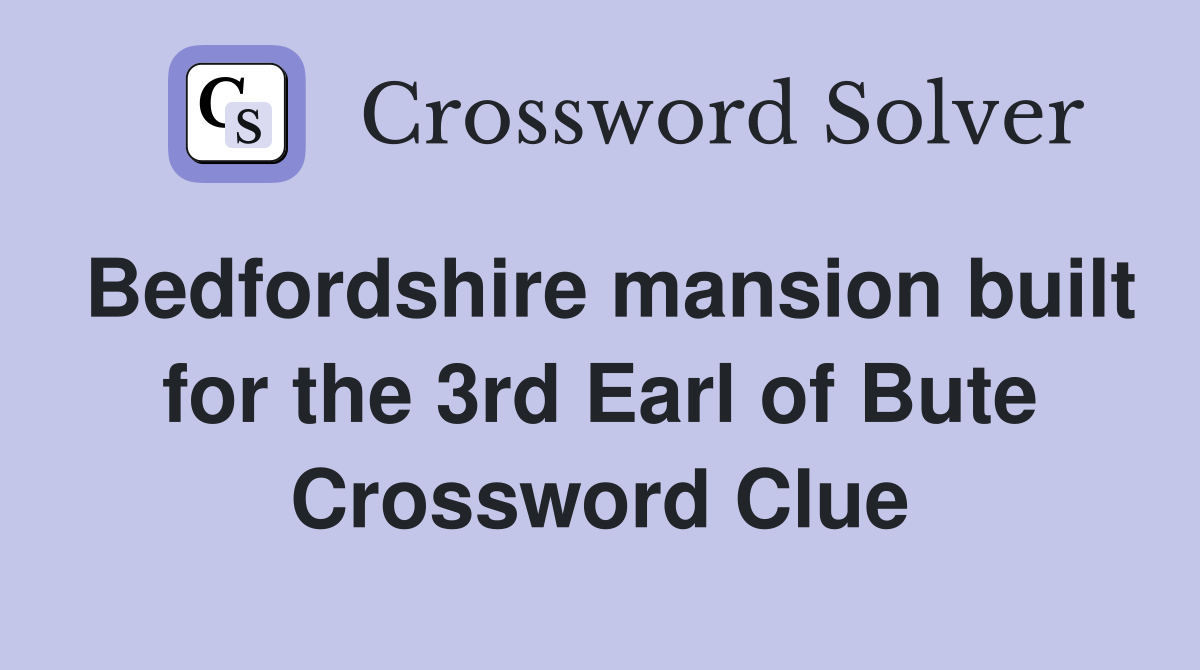 Bedfordshire mansion built for the 3rd Earl of Bute Crossword Clue