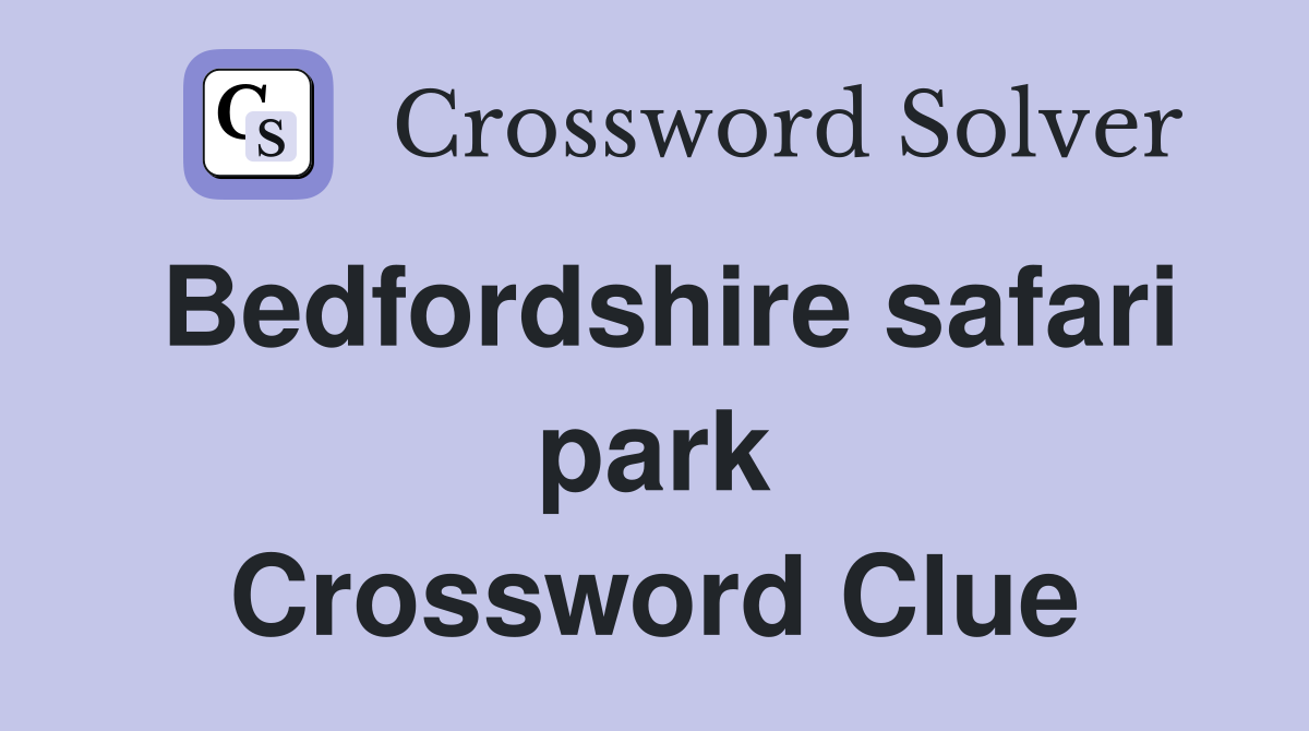 Bedfordshire safari park Crossword Clue
