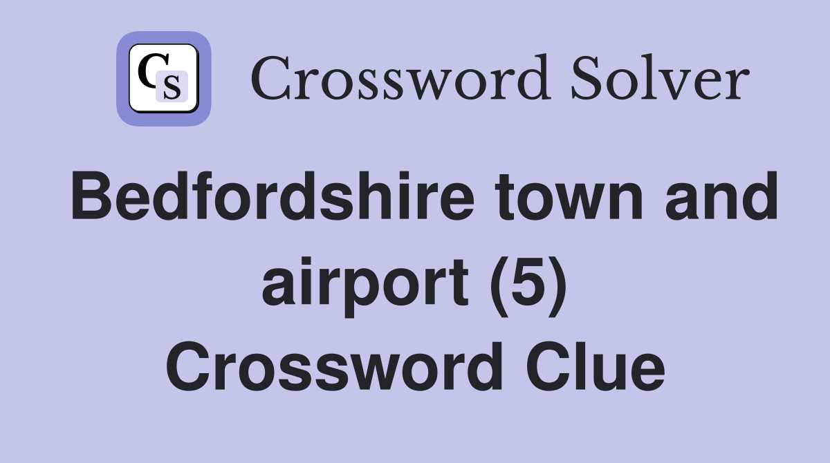 Bedfordshire town and airport (5) Crossword Clue
