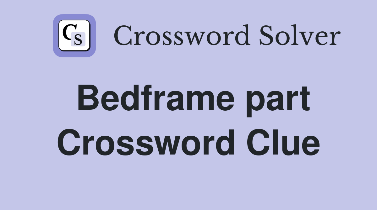 Bedframe part Crossword Clue